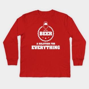 BEER is A Solution for Everything / Funny Drinking Team Quote Kids Long Sleeve T-Shirt